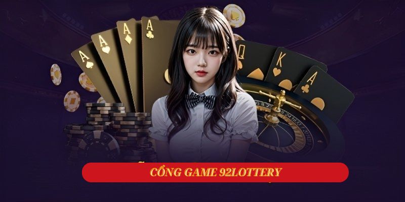 Cổng game 92lottery ngày càng được nhiều cược thủ tham gia